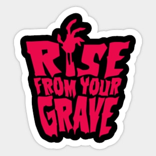 Rise from you Grave Sticker